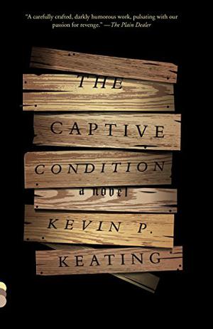 The Captive Condition: A Novel by Kevin P. Keating