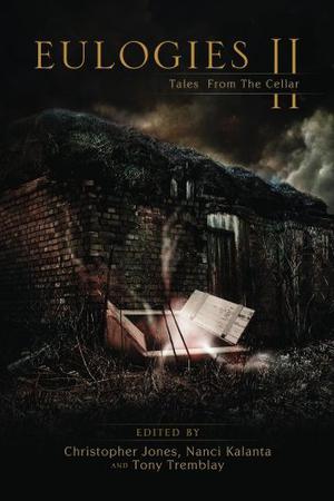 Eulogies II: Tales from the Cellar by Christopher Jones, Gary A. Braunbeck, Tom Piccirilli, James A. Moore, Keith Minnion, Gerard Houarner, Elizabeth Massie, Lucy A. Snyder