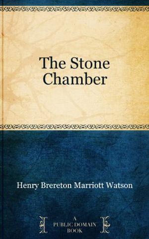 The Stone Chamber by H.B. Marriott Watson