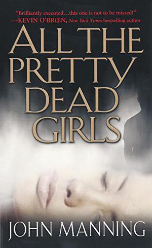 All the Pretty Dead Girls by John Manning