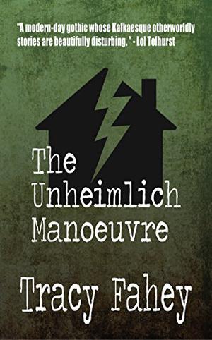 The Unheimlich Manoeuvre by Tracy Fahey, Cate Gardner