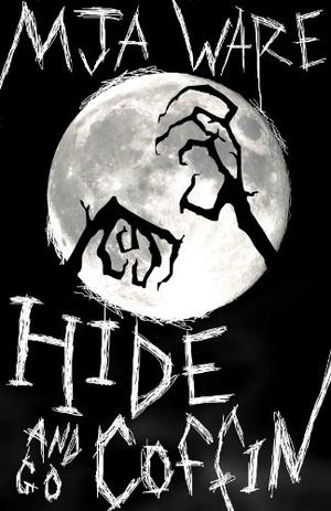 Hide-n-Go-Coffin and Other Scary Short Stories by M.J.A. Ware, M.J. Ware