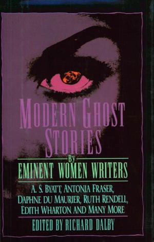 Modern Ghost Stories by Eminent Women Writers by Richard Dalby, E. Nesbit, Pamela Sewell, D.K. Broster, Jean Rhys, Clotilde Graves, Lady Eleanor Smith, Ruth Rendell, Margery Lawrence, Antonia Fraser, Elizabeth Fancett, A.S. Byatt, Edith Wharton, Mary Williams, Mary Elizabeth Counselman, Richmal Crompton, Dorothy K. Haynes, A.L. Barker, Rosemary Pardoe, Joan Aiken, Elinor Mordaunt, Mary Butts, Celia Fremlin, Margaret Irwin, Rebecca West, Daphne du Maurier, Ann Bridge, Penelope Lively