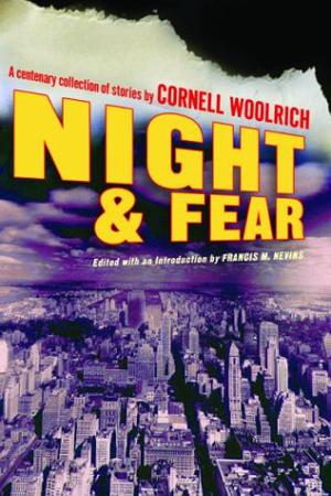 Night and Fear: A Centenary Collection of Stories by Cornell Woolrich