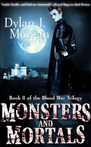 Monsters and Mortals - Blood War Trilogy Book II by Dylan J. Morgan