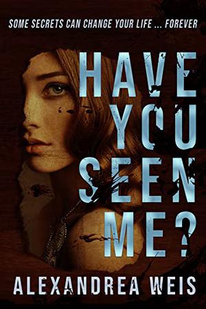 Have You Seen Me? by Alexandrea Weis