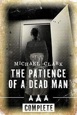 The Patience of a Dead Man: Complete (The Patience of a Dead Man #1-3)