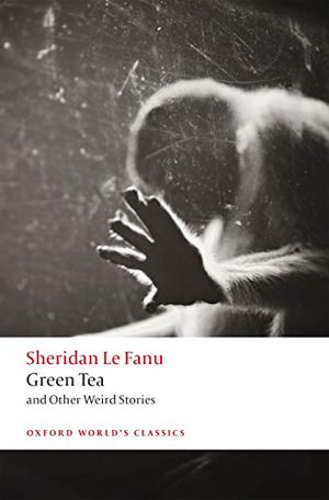Green Tea: And Other Weird Stories by J. Sheridan Le Fanu, J. Sheridan Le Fanu