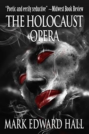 The Holocaust Opera by Mark Edward Hall