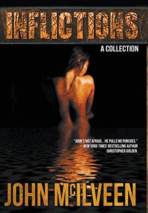 Inflictions: A Collection by John M. McIlveen