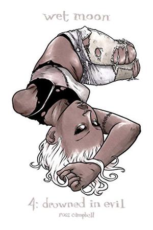 Wet Moon Volume 4: Drowned in Evil by Ross Campbell
