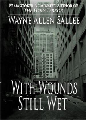 With Wounds Still Wet by Wayne Allen Sallee, Kathe Koja