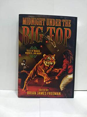 Midnight Under the Big Top by Brian James Freeman