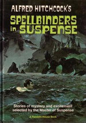 Spellbinders in Suspense by Alfred Hitchcock, Robert Bloch, Richard Connell, Roald Dahl, Daphne du Maurier