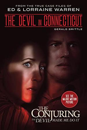 The Devil in Connecticut: From the Terrifying Case File that Inspired the Film: The Conjuring: The Devil Made Me Do It by Gerald Brittle, Ed Warren, Lorainne Warren
