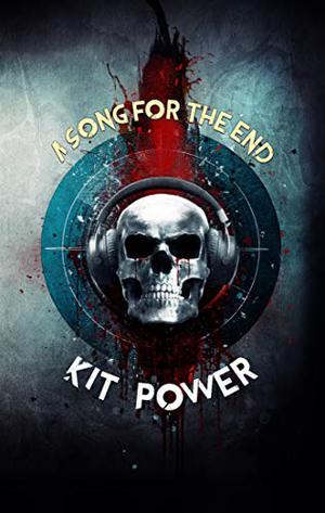 A Song for the End by Kit Power