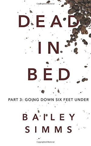 Dead in Bed: Going Down Six Feet Under by Bailey Simms, Adrian Birch