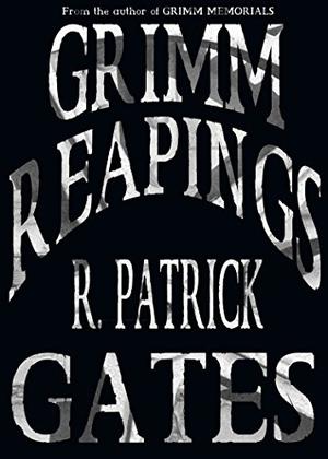 Grimm Reapings by R. Patrick Gates
