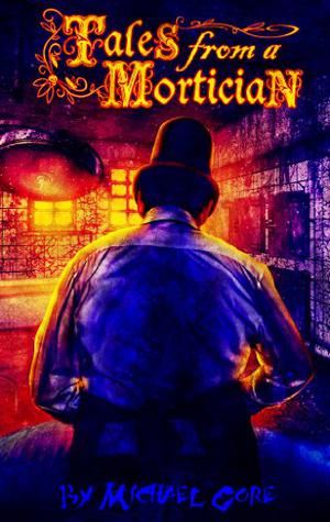 Tales From A Mortician by Michael Gore, Michael Aloisi