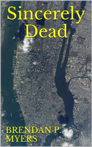 Sincerely Dead by Brendan P. Myers