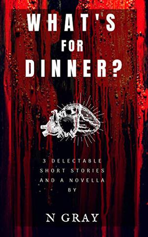What's for Dinner? by N. Gray