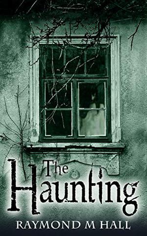 The Haunting by Raymond M Hall