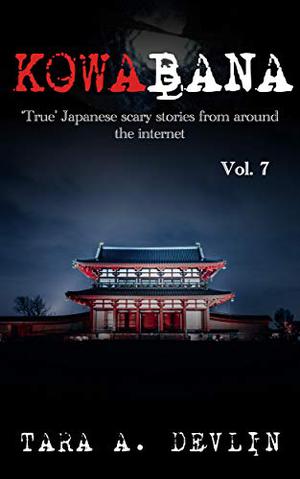 Kowabana: 'True' Japanese scary stories from around the internet: Volume Seven (Kowabana #7)