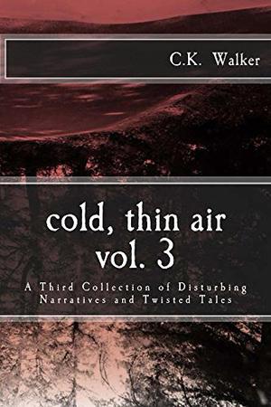 cold, thin air: Volume 3 by C.K. Walker