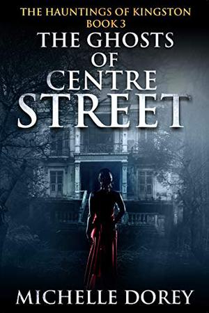 The Ghosts of Centre St. (The Hauntings of Kingston #3)