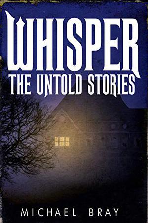 Whisper: The Untold Stories by Michael Bray