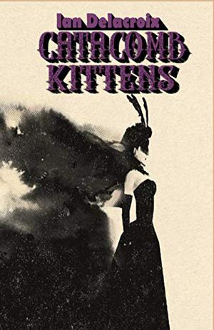 Catacomb Kittens by Ian Delacroix