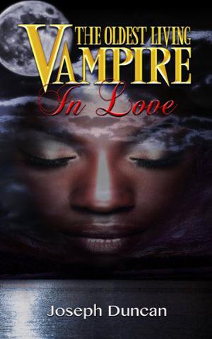 The Oldest Living Vampire in Love by Joseph Duncan