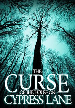 The Curse of the House on Cypress Lane (A Riveting Haunted House Mystery #3)