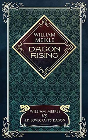 Dagon Rising: William Meikle vs. H.P. Lovecraft's Dagon by William Meikle, H.P. Lovecraft, Monique Snyman