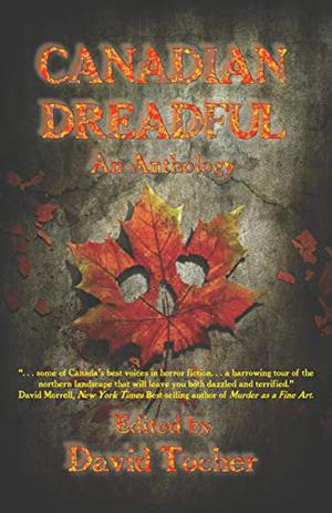 Canadian Dreadful: An Anthology by David Tocher