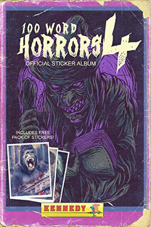 100 Word Horrors 4 by Kevin J. Kennedy, Eric J. Guignard, Andrew Lennon, Lee Mountford, Chad Lutzke, Jason Parent, Evans Light, John Boden, J.C. Michael, Adam Light, Tristan Drue Rogers, Ross Jeffery, Steve Stred, David Owain Hughes