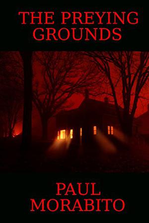 The Preying Grounds by Paul Morabito