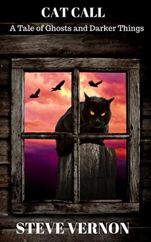 Cat Call: A Tale of Ghosts and Darker Things by Steve Vernon