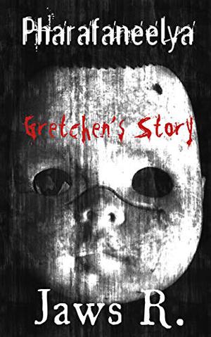 Pharafaneelya Gretchen's Story by Jaws R., James Wright