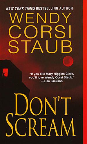 Don't Scream by Wendy Corsi Staub