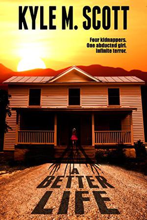 A Better Life: A Tale of Insidious Evil by Kyle M. Scott