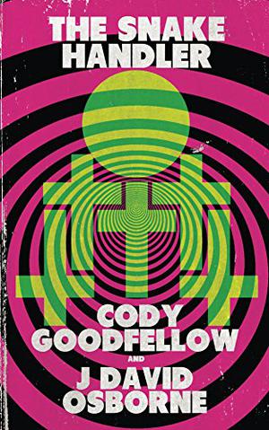 The Snake Handler by Cody Goodfellow, J. David Osborne