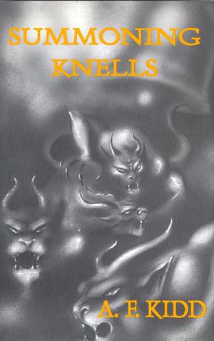 Summoning Knells and Other Inventions by A.F. Kidd, Paul Lowe