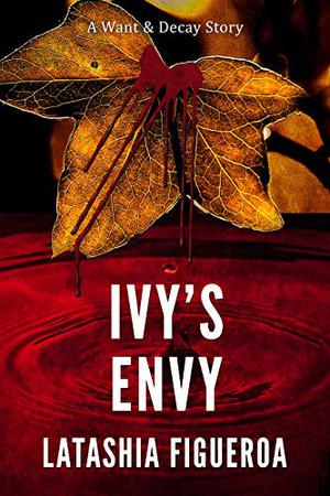 Ivy's Envy by Latashia Figueroa
