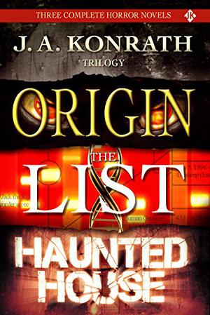 J.A. Konrath Horror Trilogy - Three Scary Thriller Novels  (Origin, The List, Haunted House) by J.A. Konrath, Jack Kilborn