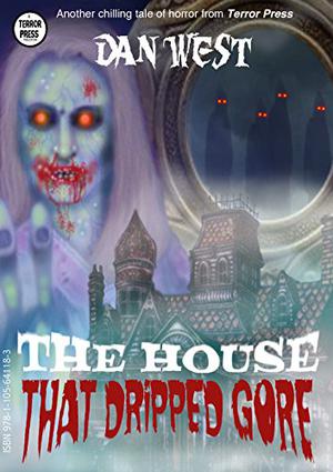 The House That Dripped Gore by Dan West