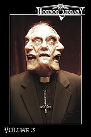 Horror Library, Volume 3 by R.J. Cavender, Michelle Garren Flye, Bentley Little, Gary A. Braunbeck, Michael A. Arnzen, Jeff Strand, Kealan Patrick Burke, John Everson, Charles Colyott, R.M. Ridley