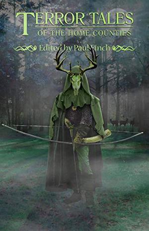 Terror Tales of the Home Counties by Paul Finch, David J. Howe, John Llewellyn Probert, Reggie Oliver, Gail-Nina Anderson, Helen Grant, Tina Rath, Andrew Hook, Steve Duffy, Sam Dawson