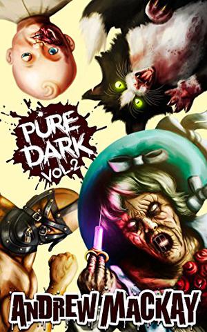 Pure Dark Vol 2: The Ultimate Horror Endurance Sequel by Andrew Mackay