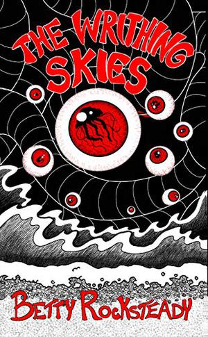 The Writhing Skies by Betty Rocksteady